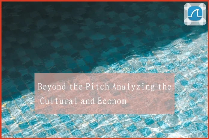 Beyond the Pitch Analyzing the Cultural and Econom
